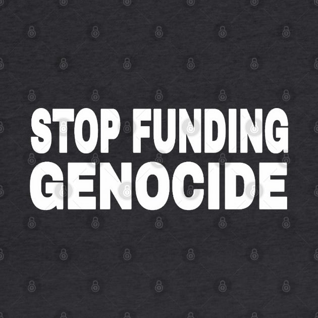 STOP FUNDING GENOCIDE - White - Back by SubversiveWare